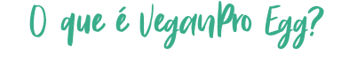 O que é VeganPro Egg?
