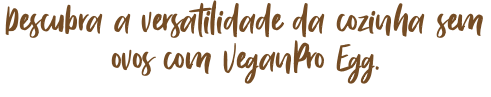 Descubra a versatilidade da cozinha sem ovos com VeganPro Egg. 